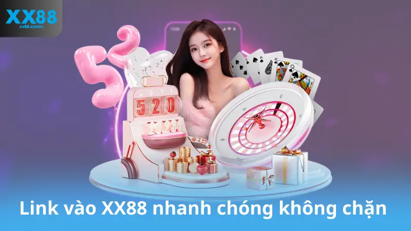 Link vào XX88 nhanh chóng không chặn